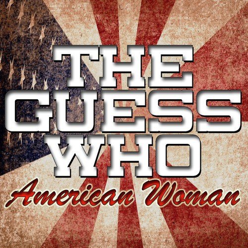 American Woman Extended Version Lyrics The Guess Who Only on