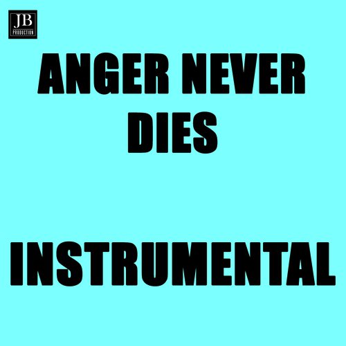 Anger Never Dies