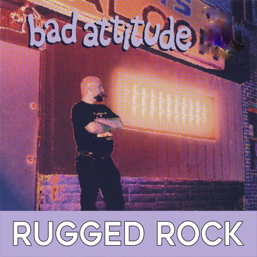 Bad Attitude: Rugged Rock