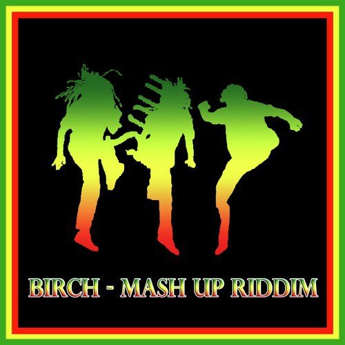 Birch - Mash up Riddim