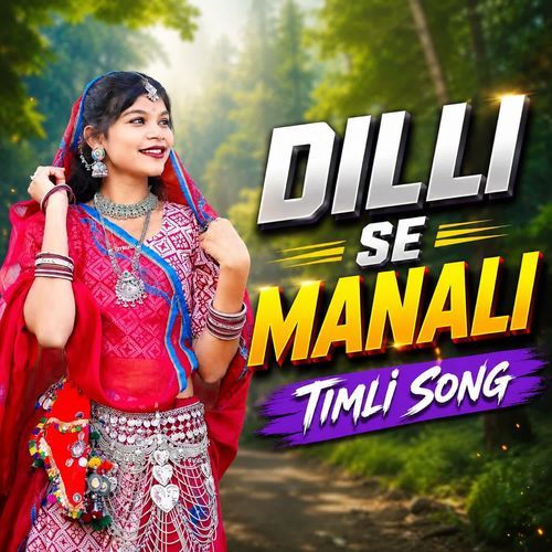 DILLI SE MANALI TIMLI SING