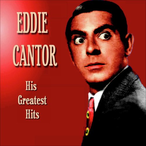 Eddie Cantor - Greatest Hits