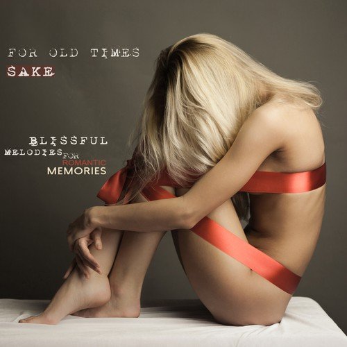 For Old Times Sake - Blissful Melodies for Romantic Memories