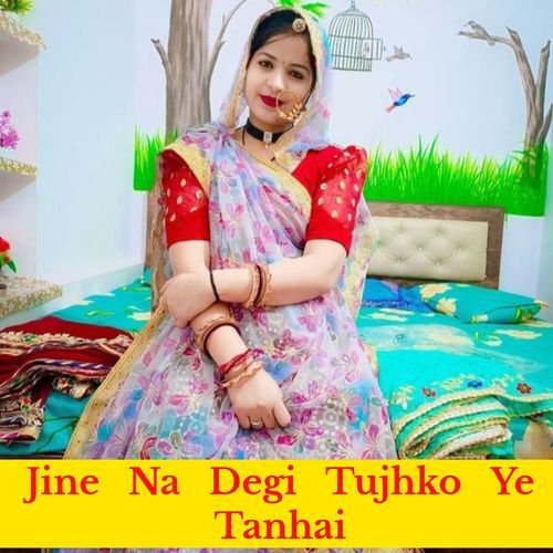 Jine Na Degi Tujhko Ye Tanhai