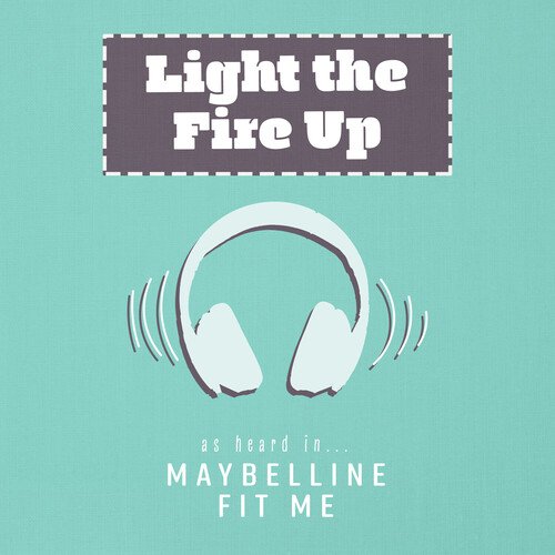 Light the Fire Up (As Heard In Maybelline Fit Me)_poster_image