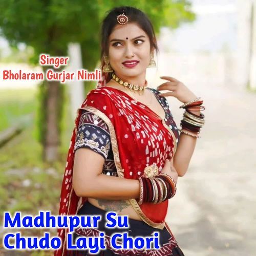 Madhupur Su Chudo Layi Chori