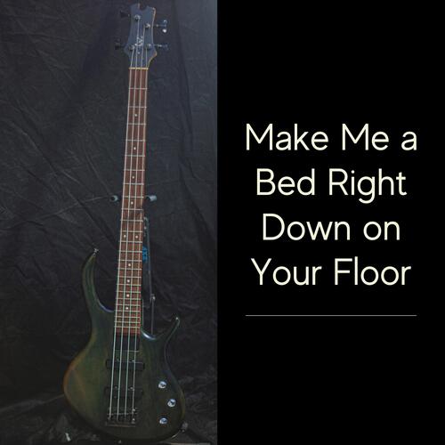 Make Me a Bed Right Down on Your Floor_poster_image