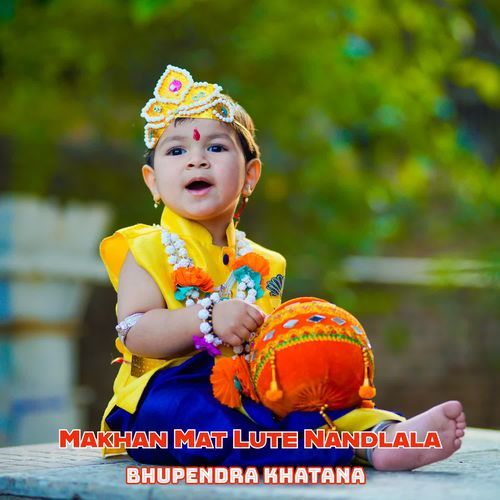 Makhan Mat Lute Nandlala