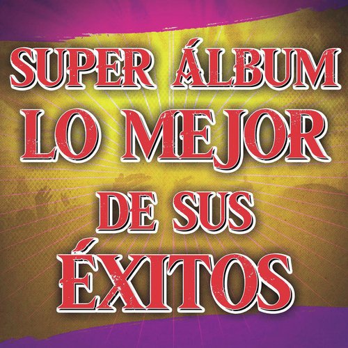 Sólo Dejé Yo A Mi Padre - Song Download from Super Álbum Lo Mejor De Sus  Éxitos @ JioSaavn