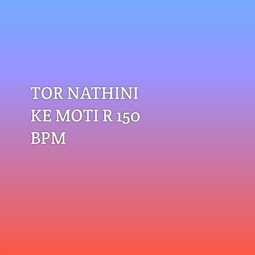 TOR NATHINI KE MOTI R 150 BPM