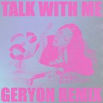 Talk With Me (Geryon Remix)