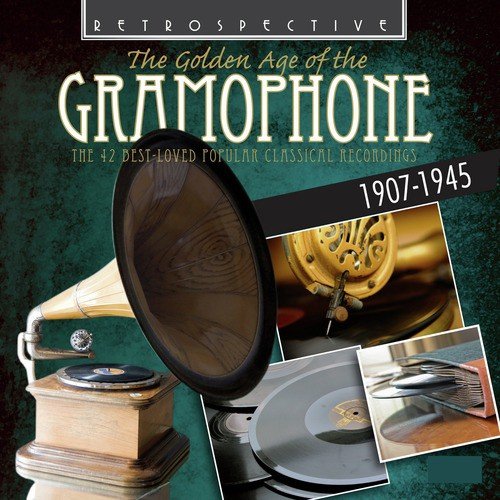 The Golden Age of the Gramophone: The 42 Best Loved Popular Classical Recordings