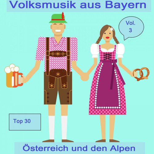 Top 30: Volksmusik aus Bayern, Österreich und den Alpen, Vol. 3