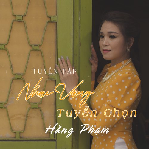 Tuyển Tập Nhạc Vàng Tuyển Chọn - Hằng Phạm_poster_image