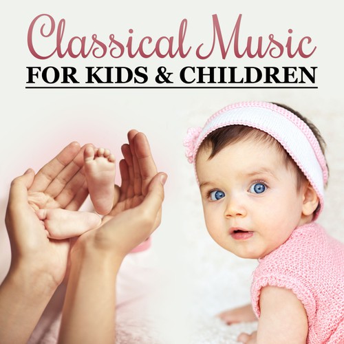 Classical Music for Kids & Children – Ultimate Collection, Famous Composers for Baby, Einstein Effect
