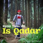 Kyon Toda Dil Is Qadar