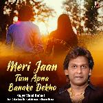 Meri Jaan Tum Apna Banake Dekho