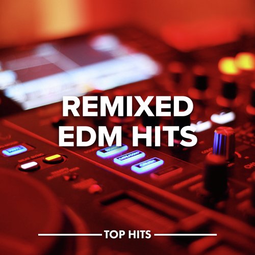 Remixed EDM Hits