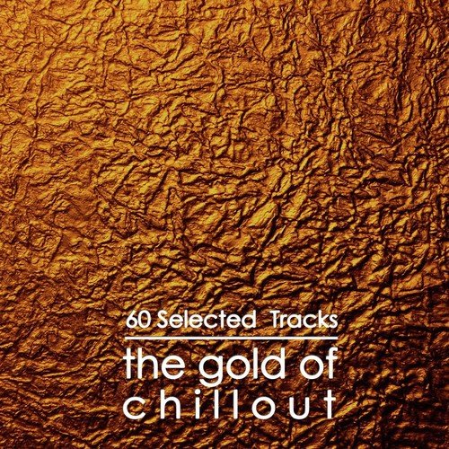The Gold of Chillout (60 Selected Tracks)