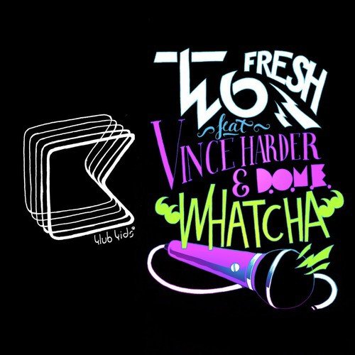 Whatcha (feat. Vincer Harder, D.O.M.E.)