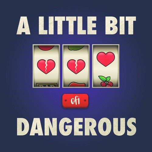 A Little Bit Dangerous