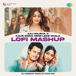 Aaj Sajeya x Kaun Disha Mein Leke Chala - LoFi Mashup-Lx4vAANTU1s