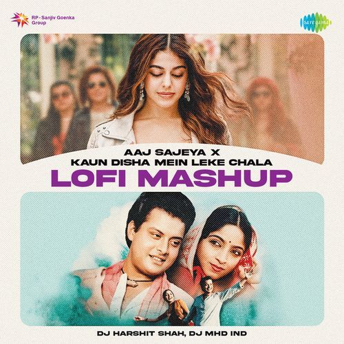 Aaj Sajeya x Kaun Disha Mein Leke Chala - LoFi Mashup