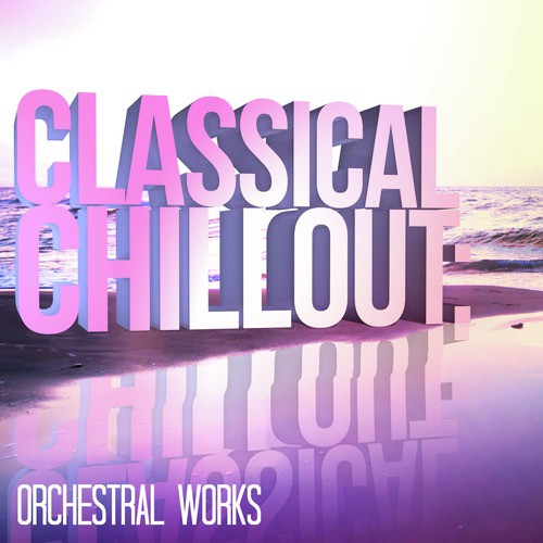 Classical Chillout: Orchestral Works_poster_image