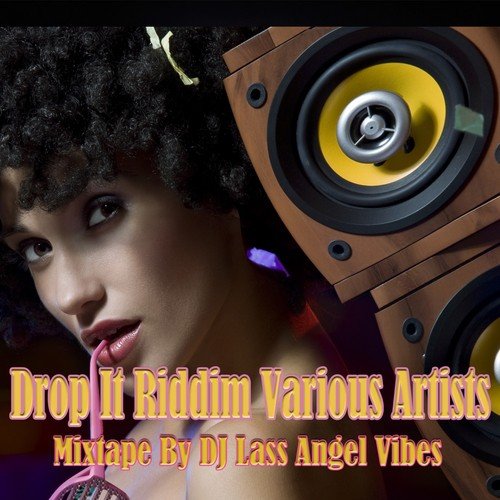 Drop It Riddim Mixtape by DJ Lass Angel Vibes