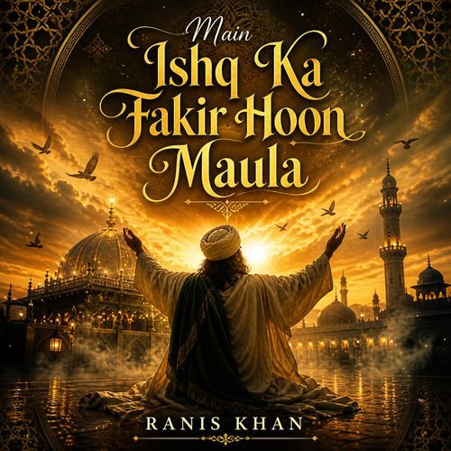 Main Ishq Ka Fakir Hoon Maula