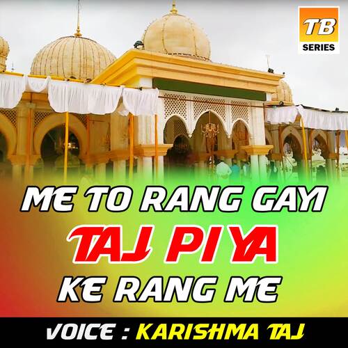 Me To Rang Gayi Taj Piya Ke Rang Me
