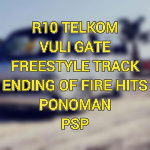 R10 TELKOM VULI GATE - FREESTYLE TRACK (ENDING OF FIRE HITS)