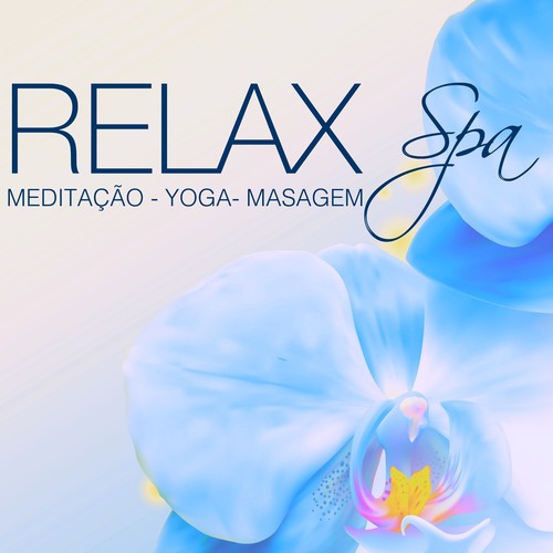 Relax Spa - Música Relaxante para Meditação Zen, Relaxamento, Bom Sono, Yoga & Alívio de Estresse