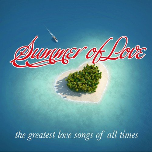 Summer of Love (The Greatest Love Songs of All Times)