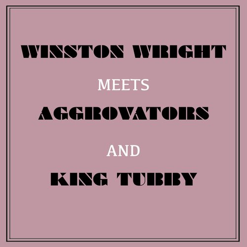 Winston Wright Meets Aggrovators &amp; King Tubby_poster_image