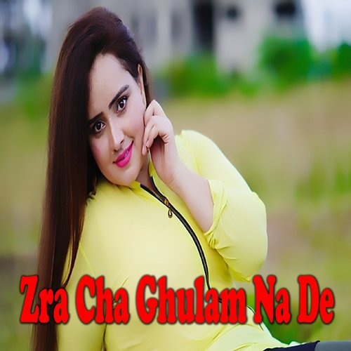 Zra Cha Ghulam Na De