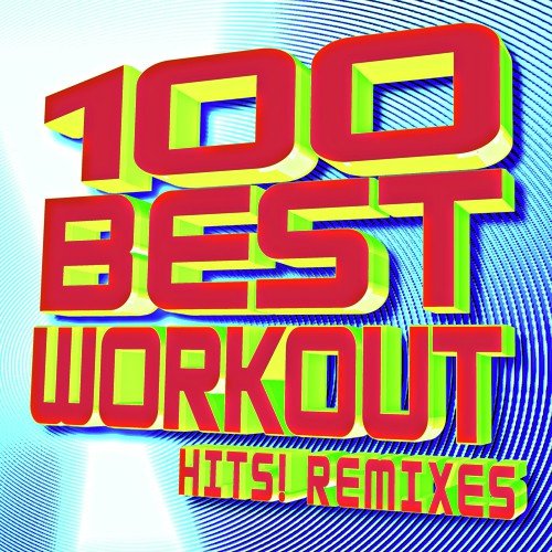 100 Best Workout Hits! Remixes