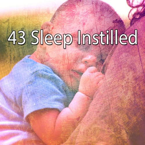 43 Sleep Instilled