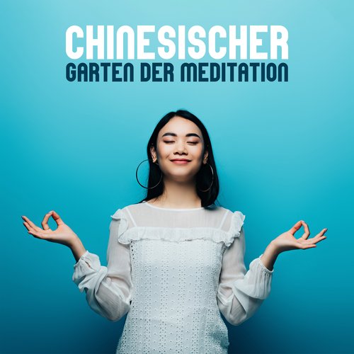 Chinesischer Garten der Meditation: Beruhigende, Entspannende Klänge zum Meditieren, Spirituelle Freiheit