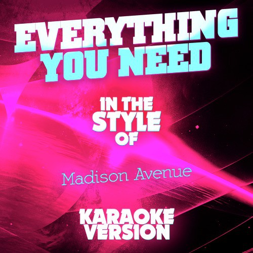 Everything You Need (In the Style of Madison Avenue) [Karaoke Version] - Single