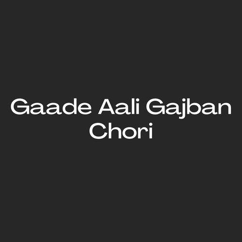 Gaade Aali Gajban Chori