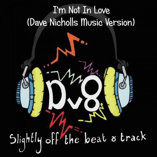 I'm Not in Love (Dave Nicholls Music Version)_poster_image