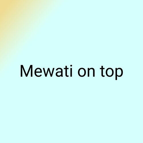Mewati on Top