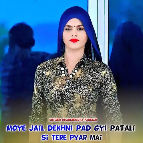 Moye Jail Dekhni Pad Gyi Patali Si Tere Pyar Mai