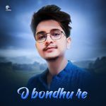 O Bondhu Re