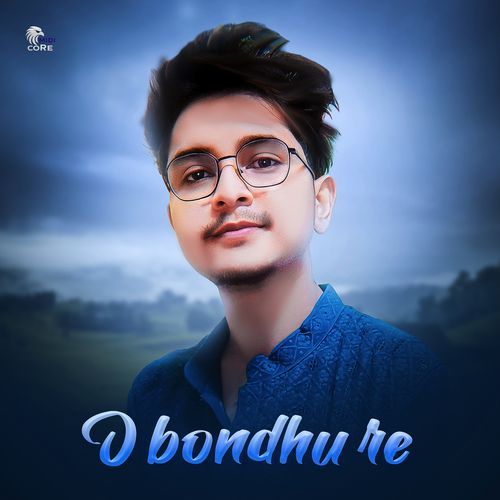O Bondhu Re