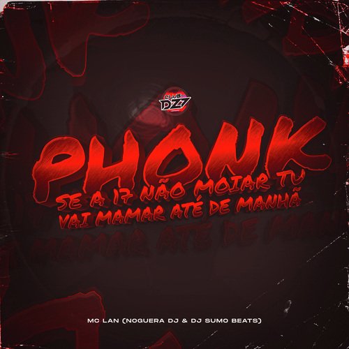 PHONK SE A 17 NÃO MOIAR TU VAI MAMAR ATÉ DE MANHÃ_poster_image