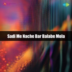 Sadi Me Nache Bar Balabe Mola