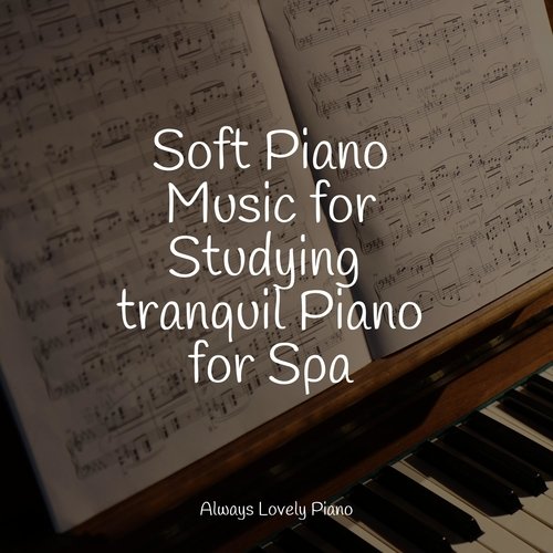 Soft Piano Music for Studying  tranquil Piano for Spa