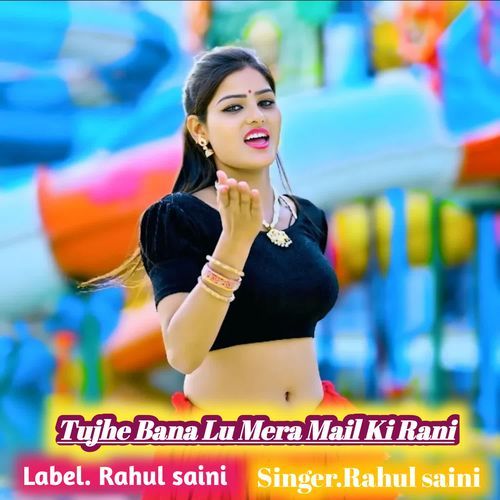 Tujhe Bana Lu Mera Mail Ki Rani